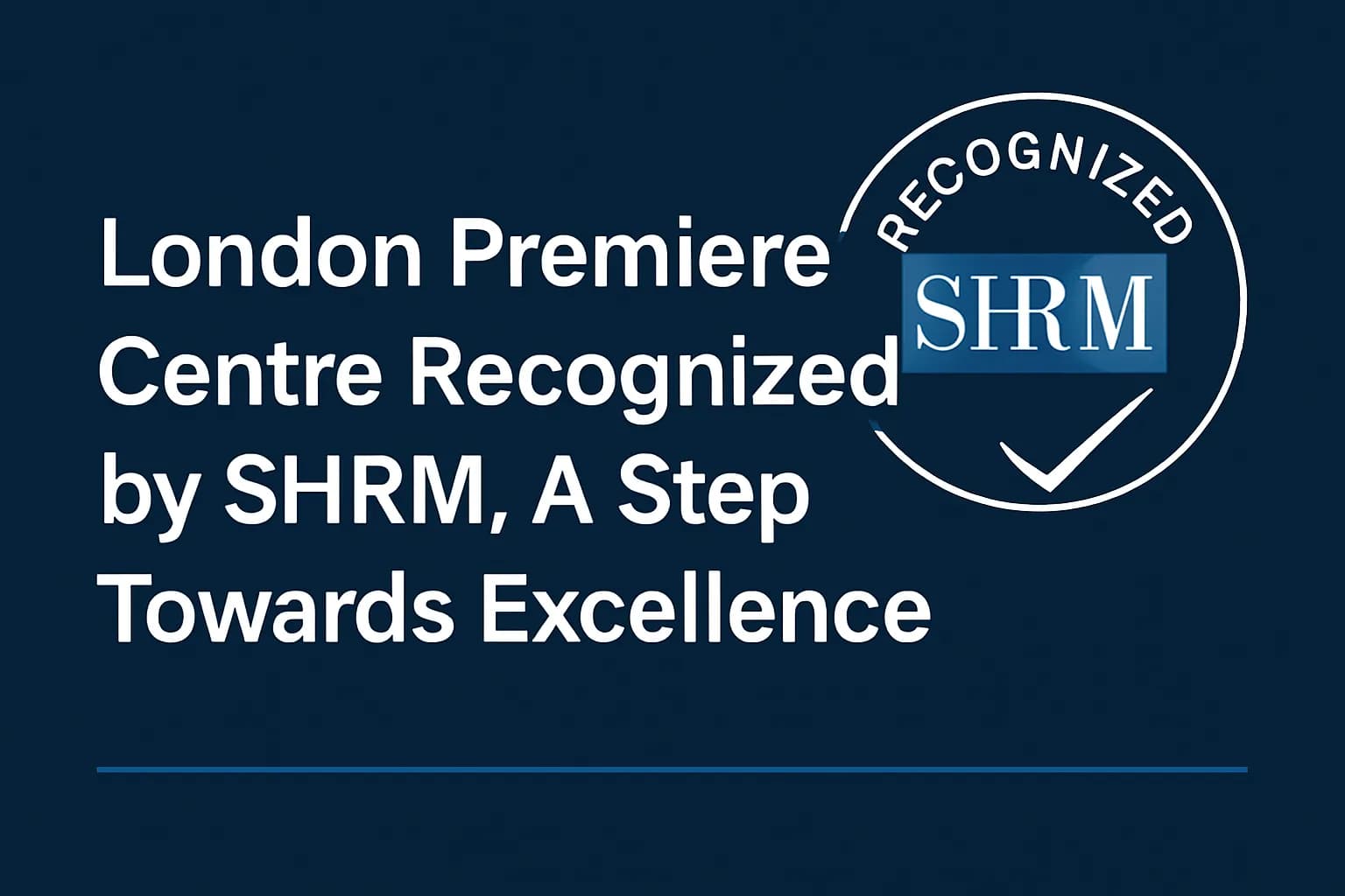 London Premiere Centre Recognised by SHRM, A Step Towards Excellence