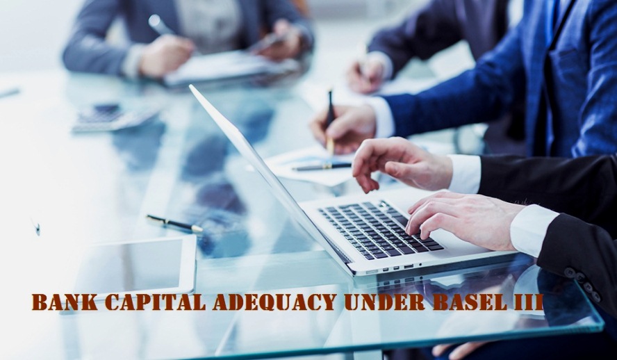 Bank Capital Adequacy Under Basel III