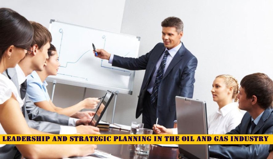 Leadership and Strategic Planning in the Oil and Gas Industry